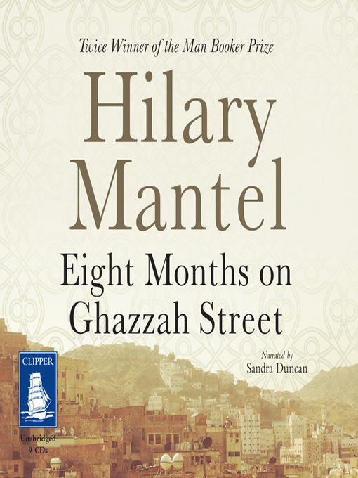 Title details for Eight Months on Ghazzah Street by Hilary Mantel - Wait list